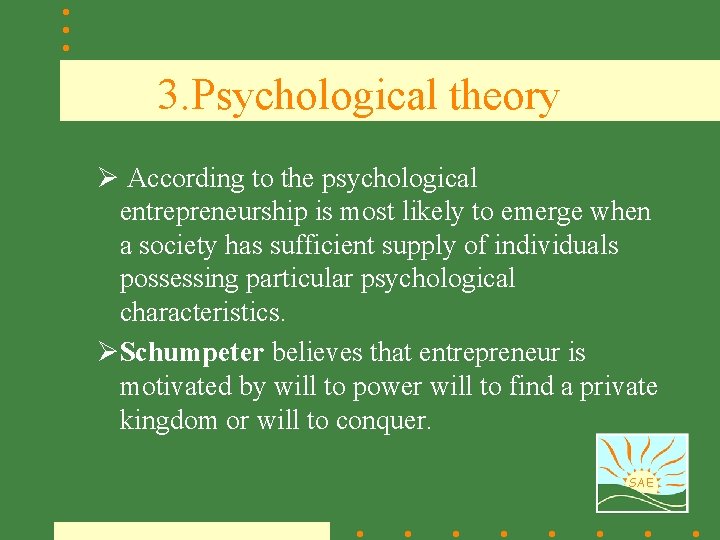 3. Psychological theory Ø According to the psychological entrepreneurship is most likely to emerge