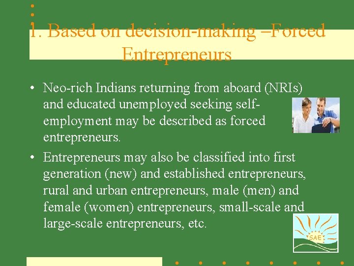 1. Based on decision-making –Forced Entrepreneurs • Neo-rich Indians returning from aboard (NRIs) and