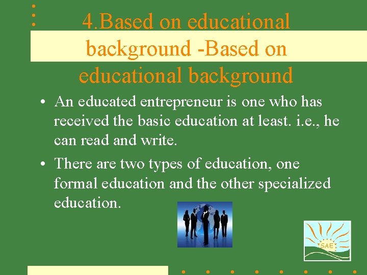 4. Based on educational background -Based on educational background • An educated entrepreneur is