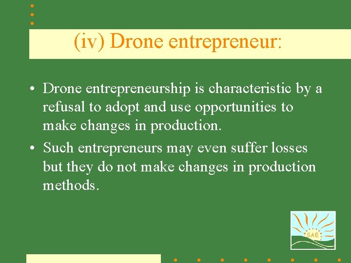(iv) Drone entrepreneur: • Drone entrepreneurship is characteristic by a refusal to adopt and