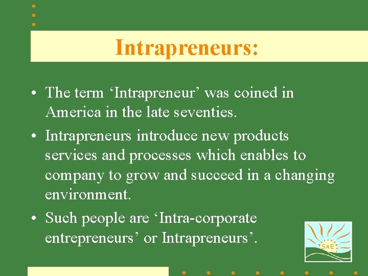 Intrapreneurs: • The term ‘Intrapreneur’ was coined in America in the late seventies. •