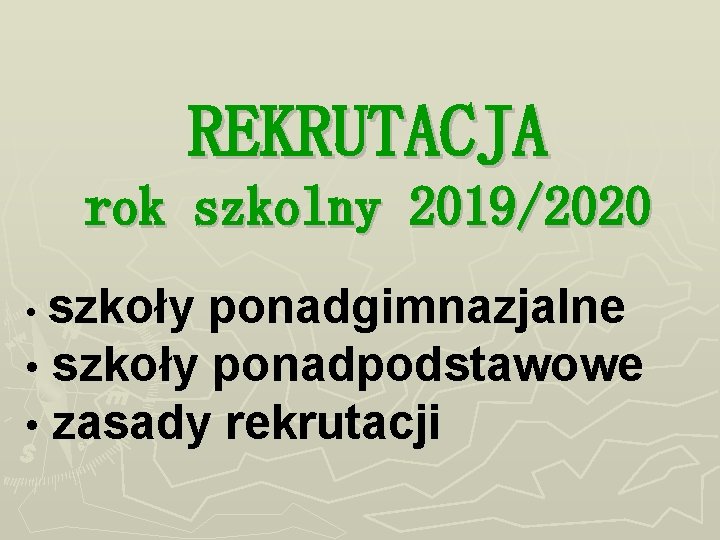 REKRUTACJA rok szkolny 2019/2020 szkoły ponadgimnazjalne • szkoły ponadpodstawowe • zasady rekrutacji • REKRUTACJA rok szkolny 2019/2020 szkoły ponadgimnazjalne • szkoły ponadpodstawowe • zasady rekrutacji •