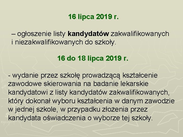 16 lipca 2019 r. – ogłoszenie listy kandydatów zakwalifikowanych i niezakwalifikowanych do szkoły. 16