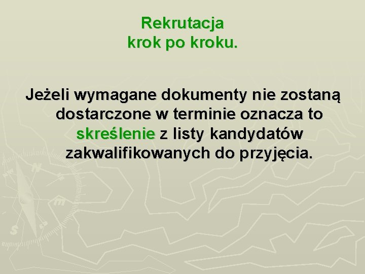 Rekrutacja krok po kroku. Jeżeli wymagane dokumenty nie zostaną dostarczone w terminie oznacza to Rekrutacja krok po kroku. Jeżeli wymagane dokumenty nie zostaną dostarczone w terminie oznacza to