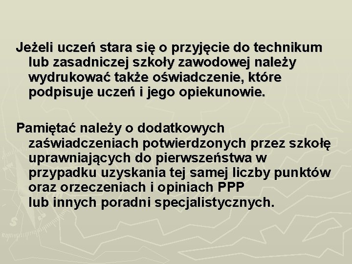 Jeżeli uczeń stara się o przyjęcie do technikum lub zasadniczej szkoły zawodowej należy wydrukować