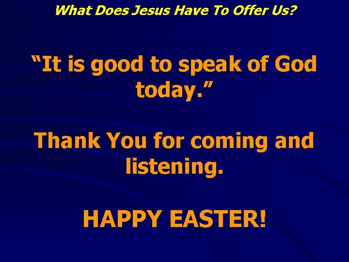 What Does Jesus Have To Offer Us? “It is good to speak of God