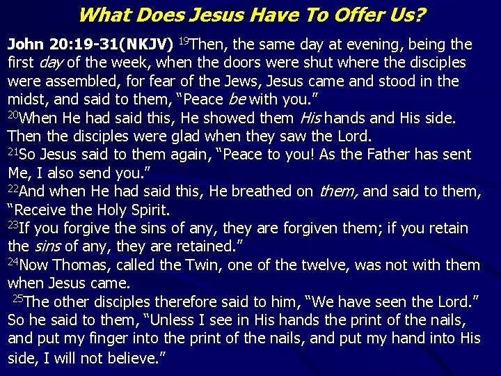 What Does Jesus Have To Offer Us? John 20: 19 -31(NKJV) 19 Then, the
