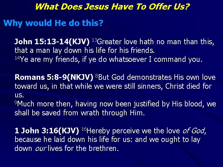 What Does Jesus Have To Offer Us? Why would He do this? John 15: