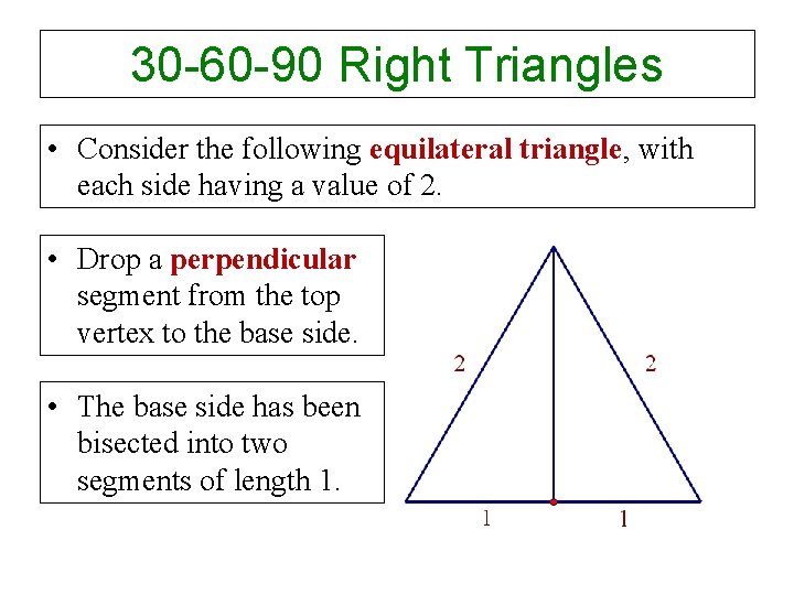 30 -60 -90 Right Triangles • Consider the following equilateral triangle, with each side