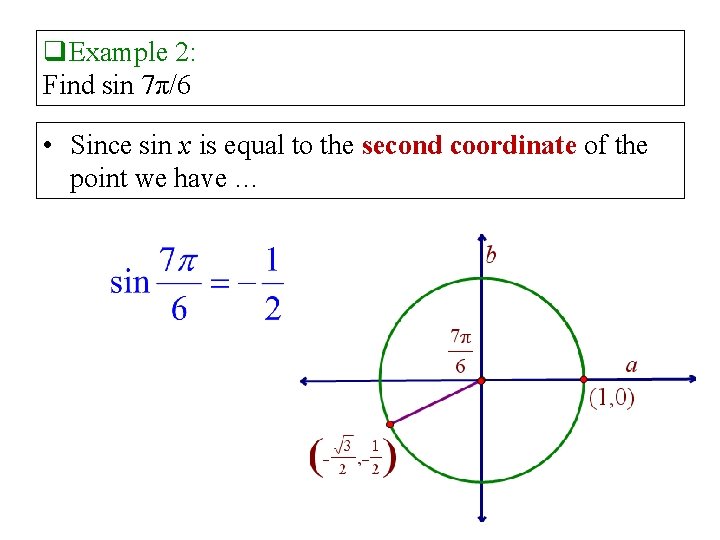 q. Example 2: Find sin 7π/6 • Since sin x is equal to the