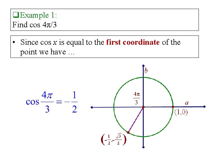 q. Example 1: Find cos 4π/3 • Since cos x is equal to the