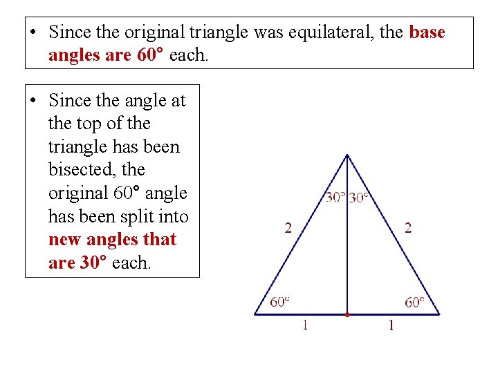  • Since the original triangle was equilateral, the base angles are 60° each.