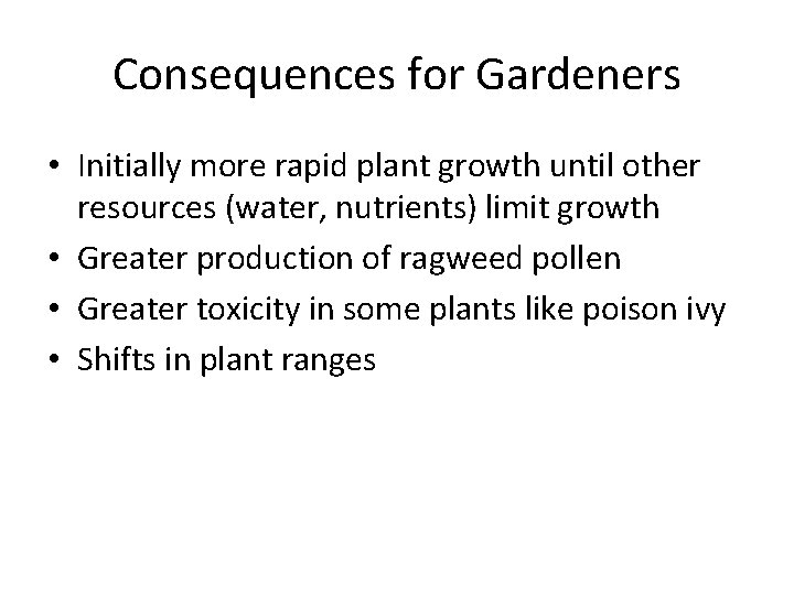 Consequences for Gardeners • Initially more rapid plant growth until other resources (water, nutrients)