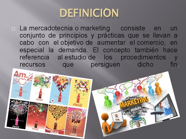 DEFINICIÒN � La mercadotecnia o marketing consiste en un conjunto de principios y prácticas