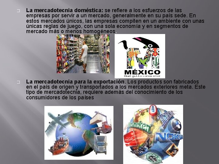 � La mercadotecnia doméstica: se refiere a los esfuerzos de las empresas por servir