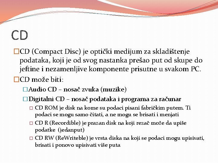 CD �CD (Compact Disc) je optički medijum za skladištenje podataka, koji je od svog
