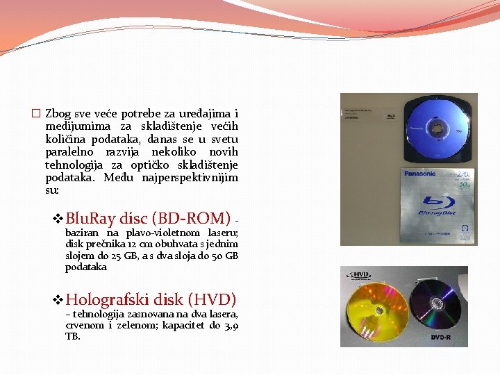 � Zbog sve veće potrebe za uređajima i medijumima za skladištenje većih količina podataka,