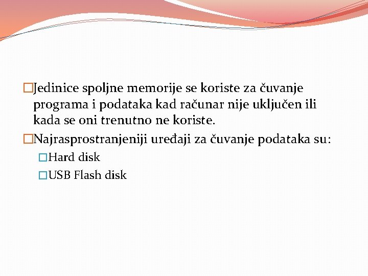�Jedinice spoljne memorije se koriste za čuvanje programa i podataka kad računar nije uključen