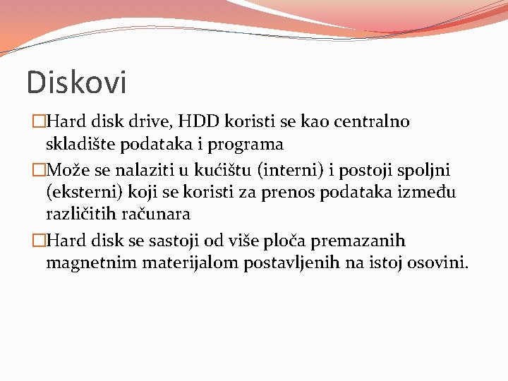 Diskovi �Hard disk drive, HDD koristi se kao centralno skladište podataka i programa �Može