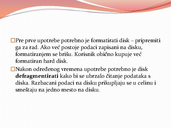�Pre prve upotrebe potrebno je formatirati disk – pripremiti ga za rad. Ako već