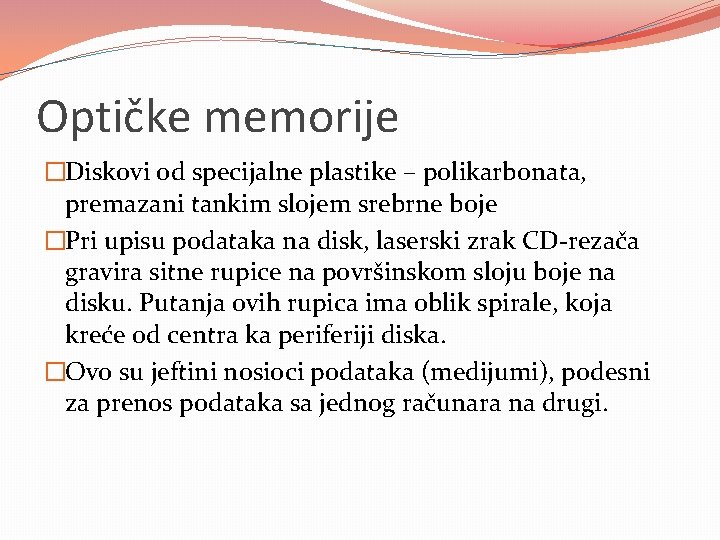 Optičke memorije �Diskovi od specijalne plastike – polikarbonata, premazani tankim slojem srebrne boje �Pri