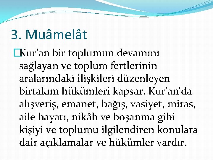 3. Muâmelât �Kur'an bir toplumun devamını sağlayan ve toplum fertlerinin aralarındaki ilişkileri düzenleyen birtakım