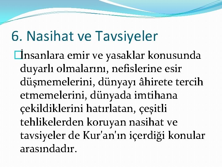 6. Nasihat ve Tavsiyeler �İnsanlara emir ve yasaklar konusunda duyarlı olmalarını, nefislerine esir düşmemelerini,