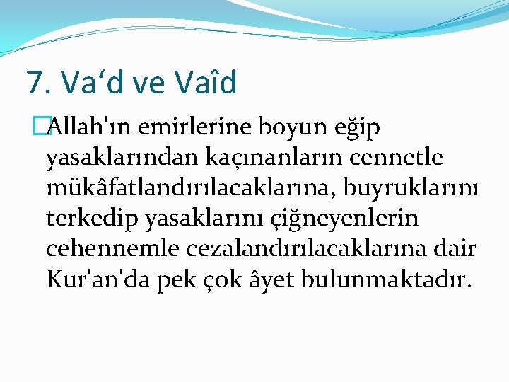 7. Va‘d ve Vaîd �Allah'ın emirlerine boyun eğip yasaklarından kaçınanların cennetle mükâfatlandırılacaklarına, buyruklarını terkedip