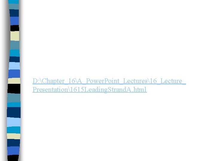D: Chapter_16A_Power. Point_Lectures16_Lecture_ Presentation1615 Leading. Strand. A. html D: Chapter_16A_Power. Point_Lectures16_Lecture_ Presentation1615 Leading. Strand. A. html