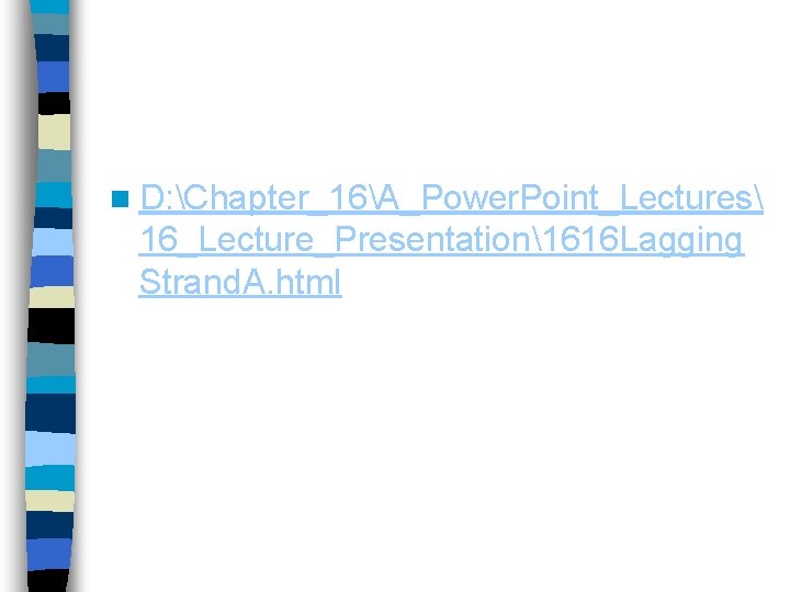 n D: Chapter_16A_Power. Point_Lectures 16_Lecture_Presentation1616 Lagging Strand. A. html n D: Chapter_16A_Power. Point_Lectures 16_Lecture_Presentation1616 Lagging Strand. A. html
