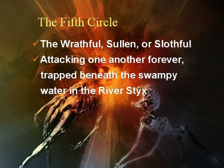 The Fifth Circle üThe Wrathful, Sullen, or Slothful üAttacking one another forever, trapped beneath