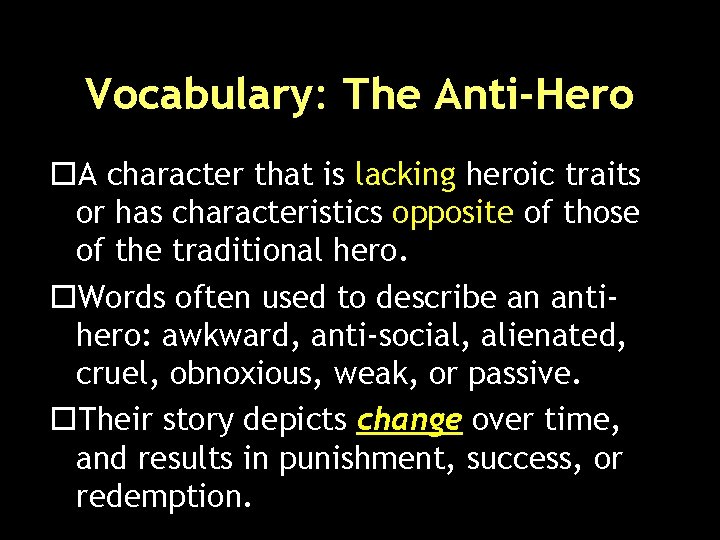 Vocabulary: The Anti-Hero o. A character that is lacking heroic traits or has characteristics
