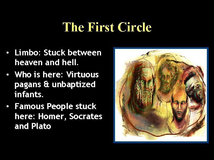 The First Circle • Limbo: Stuck between heaven and hell. • Who is here: