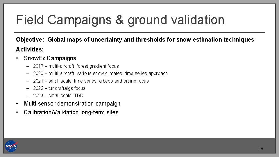 Field Campaigns & ground validation Objective: Global maps of uncertainty and thresholds for snow Field Campaigns & ground validation Objective: Global maps of uncertainty and thresholds for snow