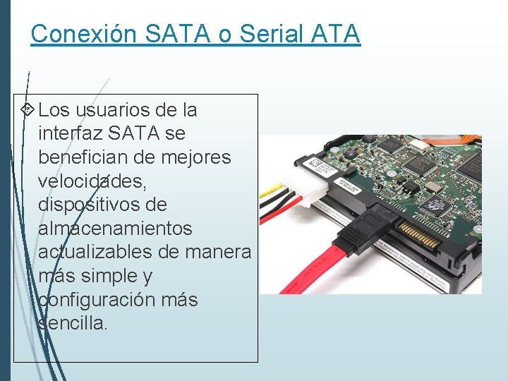 Conexión SATA o Serial ATA Los usuarios de la interfaz SATA se benefician de