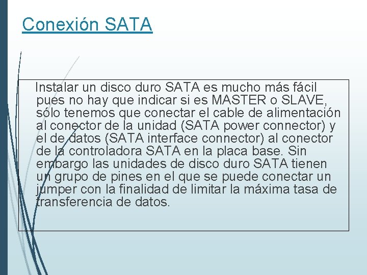 Conexión SATA Instalar un disco duro SATA es mucho más fácil pues no hay