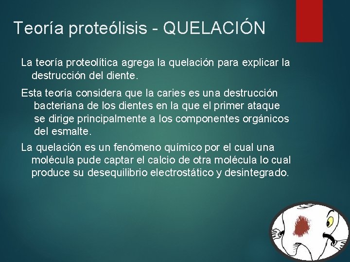 Teoría proteólisis - QUELACIÓN La teoría proteolítica agrega la quelación para explicar la destrucción