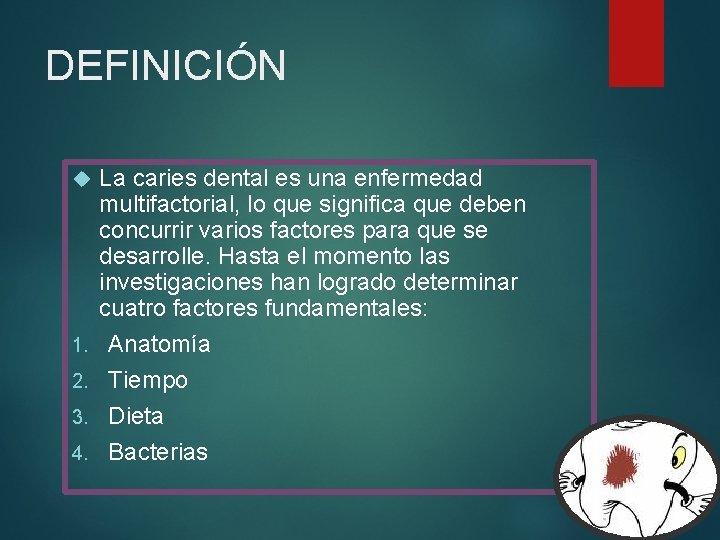 DEFINICIÓN 1. 2. 3. 4. La caries dental es una enfermedad multifactorial, lo que