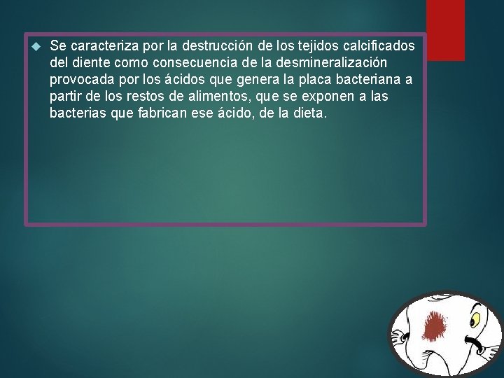  Se caracteriza por la destrucción de los tejidos calcificados del diente como consecuencia