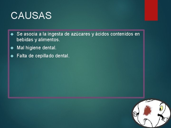 CAUSAS Se asocia a la ingesta de azúcares y ácidos contenidos en bebidas y