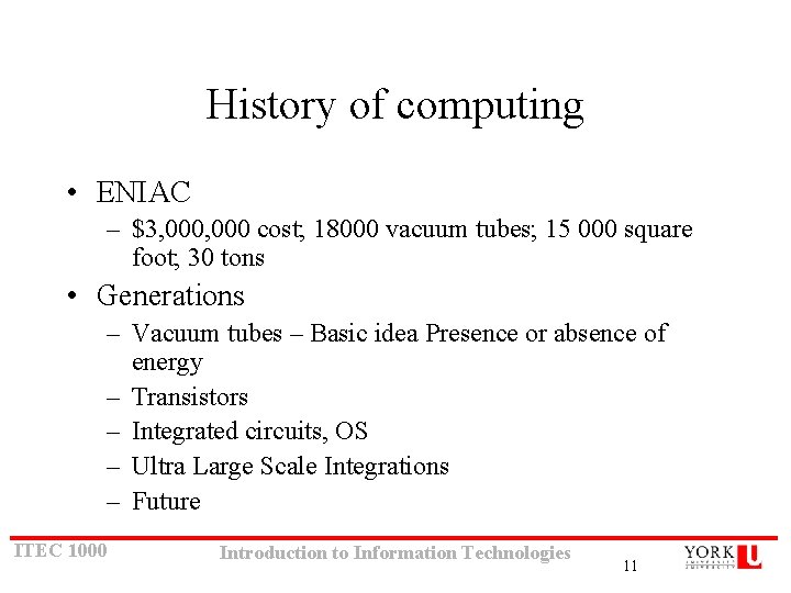 History of computing • ENIAC – $3, 000 cost; 18000 vacuum tubes; 15 000 History of computing • ENIAC – $3, 000 cost; 18000 vacuum tubes; 15 000