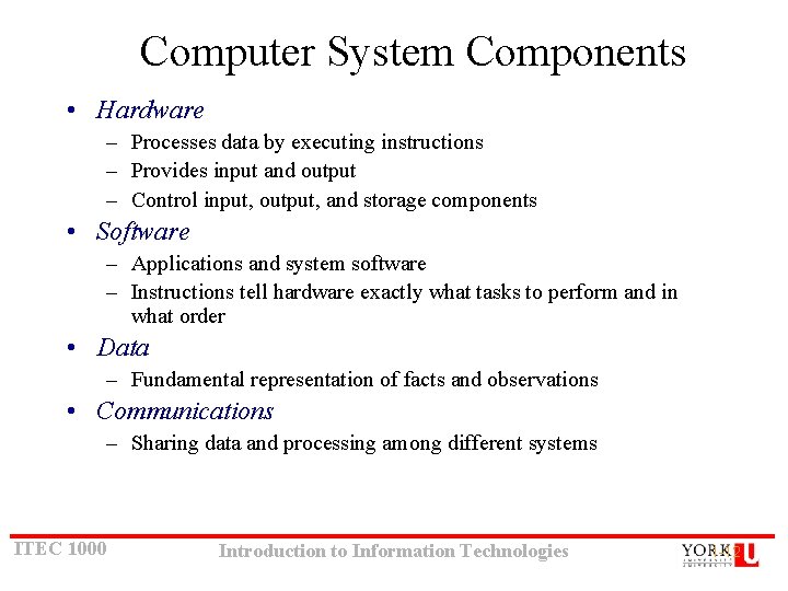 Computer System Components • Hardware – Processes data by executing instructions – Provides input Computer System Components • Hardware – Processes data by executing instructions – Provides input