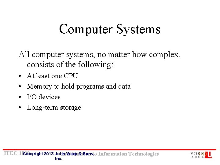 Computer Systems All computer systems, no matter how complex, consists of the following: • Computer Systems All computer systems, no matter how complex, consists of the following: •