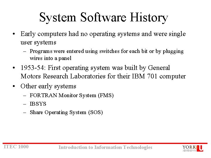 System Software History • Early computers had no operating systems and were single user System Software History • Early computers had no operating systems and were single user
