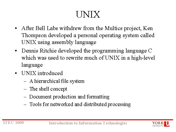 UNIX • After Bell Labs withdrew from the Multics project, Ken Thompson developed a UNIX • After Bell Labs withdrew from the Multics project, Ken Thompson developed a