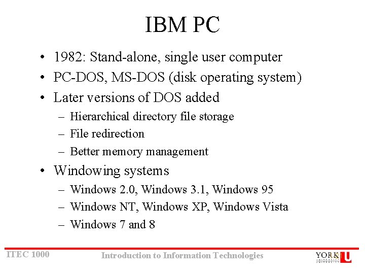 IBM PC • 1982: Stand-alone, single user computer • PC-DOS, MS-DOS (disk operating system) IBM PC • 1982: Stand-alone, single user computer • PC-DOS, MS-DOS (disk operating system)