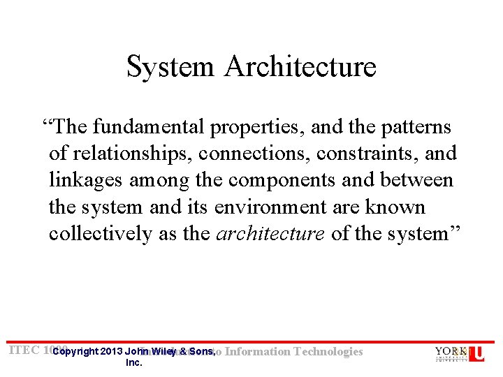 System Architecture “The fundamental properties, and the patterns of relationships, connections, constraints, and linkages System Architecture “The fundamental properties, and the patterns of relationships, connections, constraints, and linkages
