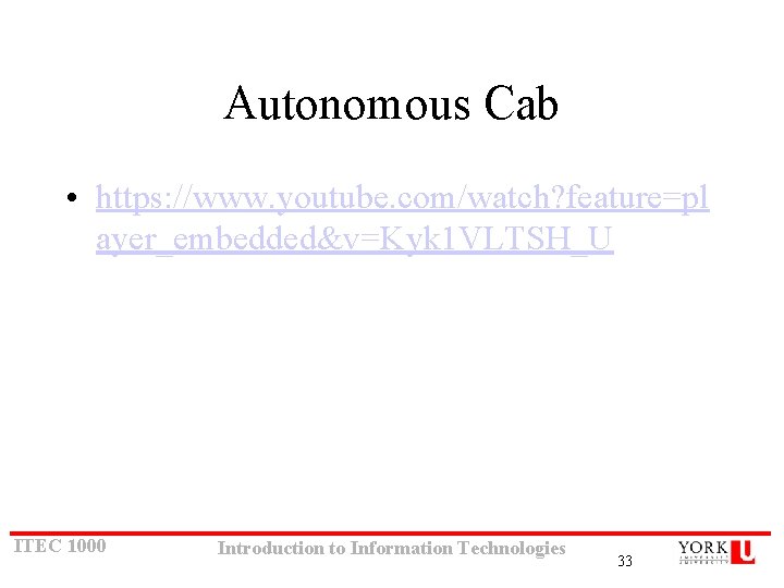 Autonomous Cab • https: //www. youtube. com/watch? feature=pl ayer_embedded&v=Kyk 1 VLTSH_U ITEC 1000 Introduction Autonomous Cab • https: //www. youtube. com/watch? feature=pl ayer_embedded&v=Kyk 1 VLTSH_U ITEC 1000 Introduction