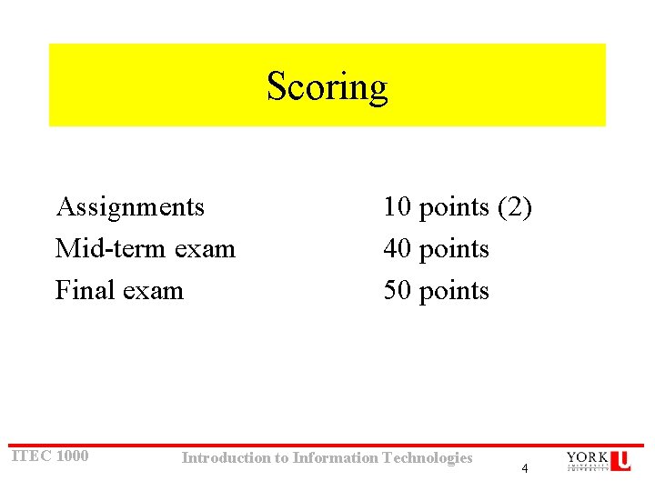Scoring Assignments Mid-term exam Final exam ITEC 1000 10 points (2) 40 points 50 Scoring Assignments Mid-term exam Final exam ITEC 1000 10 points (2) 40 points 50