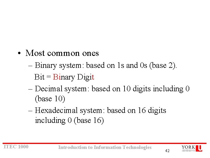 • Most common ones – Binary system: based on 1 s and 0 • Most common ones – Binary system: based on 1 s and 0